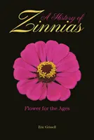 Historia cynii: Kwiat na wieki - A History of Zinnias: Flower for the Ages