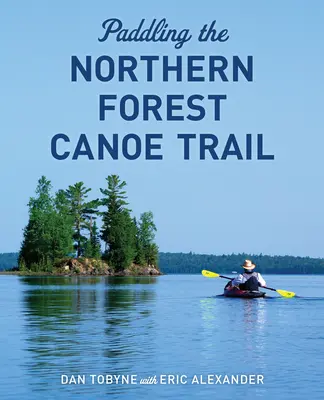 Spływ kajakowy północnym szlakiem leśnym - Paddling the Northern Forest Canoe Trail