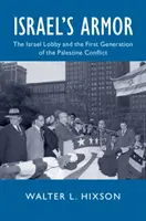 Izraelska zbroja: Izraelskie lobby i pierwsze pokolenie konfliktu palestyńskiego - Israel's Armor: The Israel Lobby and the First Generation of the Palestine Conflict