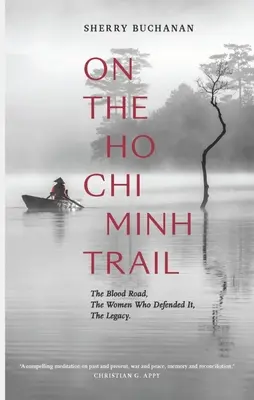 Na szlaku Ho Chi Minha: Krwawa droga, kobiety, które jej broniły, dziedzictwo - On the Ho Chi Minh Trail: The Blood Road, the Women Who Defended It, the Legacy