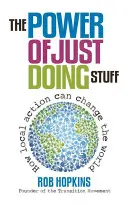 The Power of Just Doing Stuff: Jak lokalne działania mogą zmienić świat - The Power of Just Doing Stuff: How Local Action Can Change the World