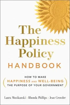 Podręcznik polityki szczęścia: Jak uczynić szczęście i dobrobyt celem swojego rządu - The Happiness Policy Handbook: How to Make Happiness and Well-Being the Purpose of Your Government