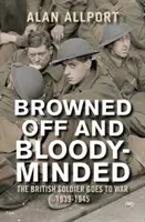 Zbrązowiony i zakrwawiony: Brytyjski żołnierz idzie na wojnę 1939-1945 - Browned Off and Bloody-Minded: The British Soldier Goes to War 1939-1945