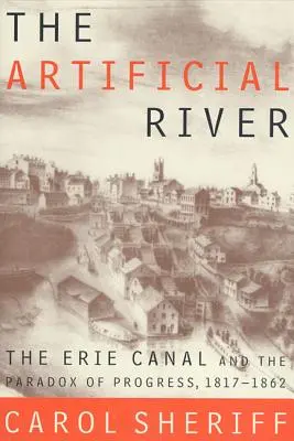 Sztuczna rzeka: Kanał Erie i paradoks postępu, 1817-1862 - The Artificial River: The Erie Canal and the Paradox of Progress, 1817-1862