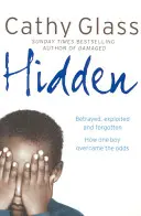 Hidden - Zdradzony, wykorzystany i zapomniany. Jak jeden chłopiec pokonał przeciwności losu. - Hidden - Betrayed, Exploited and Forgotten. How One Boy Overcame the Odds.