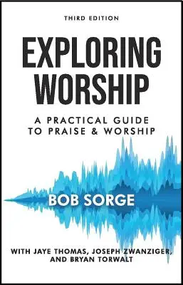 Exploring Worship Third Edition: Praktyczny przewodnik po chwale i uwielbieniu - Exploring Worship Third Edition: A Practical Guide to Praise and Worship