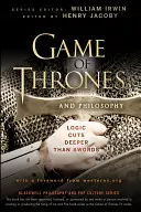 Gra o tron i filozofia: Logika tnie głębiej niż miecze - Game of Thrones and Philosophy: Logic Cuts Deeper Than Swords