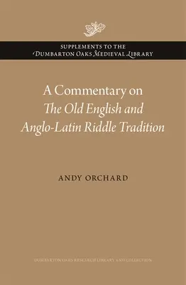 Komentarz do staroangielskiej i anglo-łacińskiej tradycji zagadek - A Commentary on the Old English and Anglo-Latin Riddle Tradition