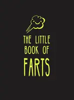 Mała księga bąków: Wszystko, czego nie musisz wiedzieć - i jeszcze więcej! - The Little Book of Farts: Everything You Didn't Need to Know - And More!