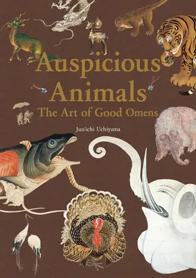 Pomyślne zwierzęta: Sztuka dobrego omenu - Auspicious Animals: The Art of Good Omens