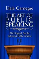 Sztuka wystąpień publicznych: Oryginalne narzędzie do poprawy publicznej oracji - The Art of Public Speaking: The Original Tool for Improving Public Oration