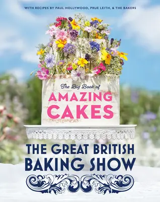 The Great British Baking Show: Wielka księga niesamowitych ciast - The Great British Baking Show: The Big Book of Amazing Cakes