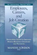 Opracowywanie strategii i programów dotyczących zasobów ludzkich zorientowanych na rozwój - Employees, Careers, and Job Creation: Developing Growth-Oriented Human Resources Strategies and Programs