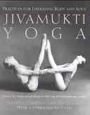 Jivamukti Yoga: Praktyki wyzwalające ciało i duszę - Jivamukti Yoga: Practices for Liberating Body and Soul