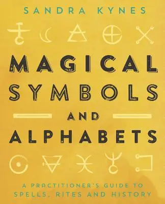 Magiczne symbole i alfabety: Przewodnik praktyka po zaklęciach, rytuałach i historii - Magical Symbols and Alphabets: A Practitioner's Guide to Spells, Rites, and History