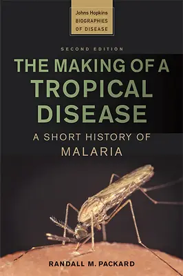 Powstanie choroby tropikalnej: Krótka historia malarii - The Making of a Tropical Disease: A Short History of Malaria