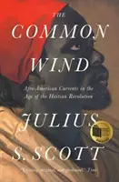 Wspólny wiatr: afroamerykańskie prądy w epoce rewolucji haitańskiej - The Common Wind: Afro-American Currents in the Age of the Haitian Revolution