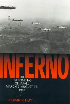 Piekło: Bombardowanie Japonii, 9 marca - 15 sierpnia 1945 r. - Inferno: The Firebombing of Japan, March 9-August 15,1945