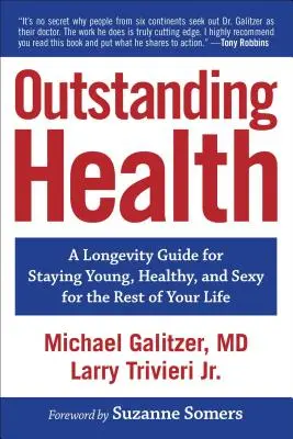 Wyjątkowe zdrowie: Przewodnik po długowieczności, jak pozostać młodym, zdrowym i seksownym do końca życia - Outstanding Health: A Longevity Guide for Staying Young, Healthy, and Sexy for the Rest of Your Life