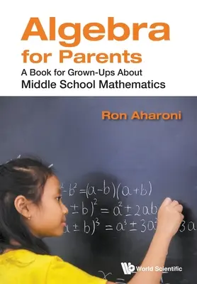 Algebra dla rodziców: Książka dla dorosłych o matematyce w gimnazjum - Algebra for Parents: A Book for Grown-Ups about Middle School Mathematics