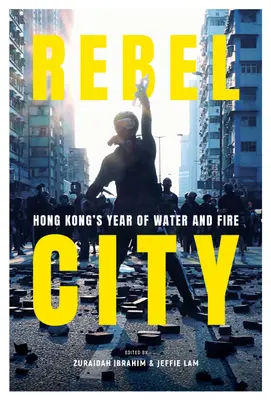 Rebel City: Rok wody i ognia w Hongkongu - Rebel City: Hong Kong's Year of Water and Fire