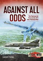 Wbrew wszelkim przeciwnościom: pakistańskie siły powietrzne w wojnie indo-pakistańskiej w 1971 r. - Against All Odds: The Pakistan Air Force in the 1971 Indo-Pakistan War