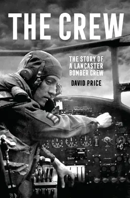 The Crew: Historia załogi bombowca Lancaster - The Crew: The Story of a Lancaster Bomber Crew