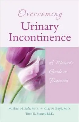 Przezwyciężanie nietrzymania moczu: Kobiecy przewodnik po leczeniu - Overcoming Urinary Incontinence: A Woman's Guide to Treatment