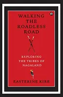 Chodząc po bezdrożach - odkrywanie plemion Nagalandu - Walking the Roadless Road - Exploring the Tribes of Nagaland