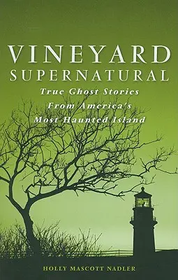 Vineyard Supernatural: Prawdziwe historie o duchach z najbardziej nawiedzonej wyspy Ameryki - Vineyard Supernatural: True Ghost Stories from America's Most Haunted Island