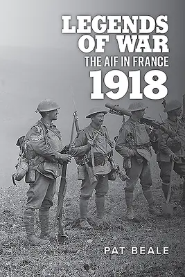 Legendy wojny: Aif we Francji w 1918 roku - Legends of War: The Aif in France 1918