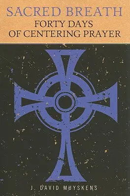 Święty oddech: Czterdzieści dni modlitwy centrującej - Sacred Breath: Forty Days of Centering Prayer