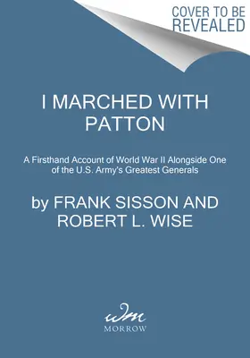 Maszerowałem z Pattonem: Relacja z pierwszej ręki z II wojny światowej u boku jednego z największych generałów armii amerykańskiej - I Marched with Patton: A Firsthand Account of World War II Alongside One of the U.S. Army's Greatest Generals