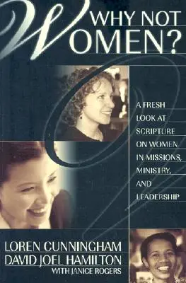 Dlaczego nie kobiety? Świeże spojrzenie na Pismo Święte dotyczące kobiet w misjach, służbie i przywództwie - Why Not Women?: A Fresh Look at Scripture on Women in Missions, Ministry, and Leadership
