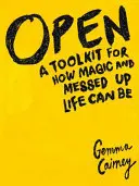 Open: Zestaw narzędzi do tego, jak magiczne i pomieszane może być życie - Open: A Toolkit for How Magic and Messed Up Life Can Be