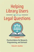 Pomoc użytkownikom bibliotek w kwestiach prawnych: Praktyczne porady dotyczące badań, programowania i działań informacyjnych - Helping Library Users with Legal Questions: Practical Advice for Research, Programming, and Outreach