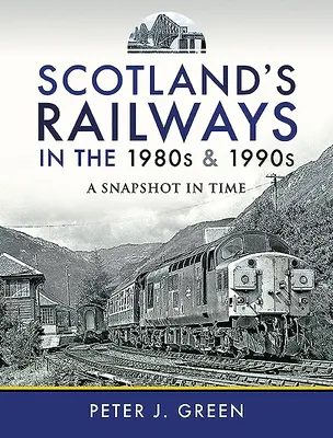 Szkockie koleje w latach 80. i 90. ubiegłego wieku: Migawka w czasie - Scotland's Railways in the 1980s and 1990s: A Snapshot in Time