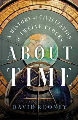 O czasie: Historia cywilizacji w dwunastu zegarach - About Time: A History of Civilization in Twelve Clocks