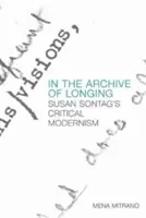 W archiwum tęsknoty: Krytyczny modernizm Susan Sontag - In the Archive of Longing: Susan Sontag's Critical Modernism