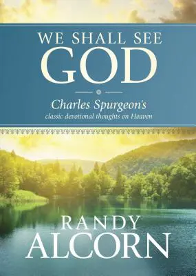 Ujrzymy Boga: Klasyczne rozważania Charlesa Spurgeona na temat nieba - We Shall See God: Charles Spurgeon's Classic Devotional Thoughts on Heaven