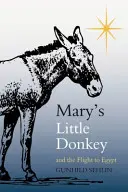 Mały osiołek Maryi i ucieczka do Egiptu - Mary's Little Donkey and the Escape to Egypt