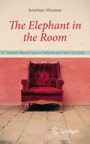 Słoń w pokoju: Opowieści o pacjentach chorych na raka i ich lekarzach - The Elephant in the Room: Stories about Cancer Patients and Their Doctors