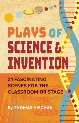 Zabawy z nauką i wynalazkami: 21 fascynujących scen do wykorzystania w klasie lub na scenie - Plays of Science & Invention: 21 Fascinating Scenes for the Classroom or Stage