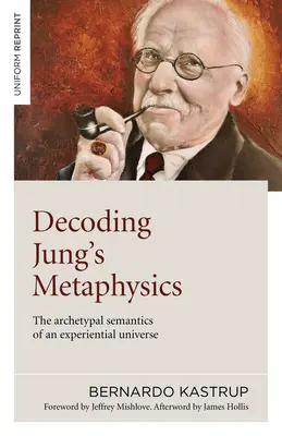 Dekodowanie metafizyki Junga: Archetypowa semantyka doświadczalnego wszechświata - Decoding Jung's Metaphysics: The Archetypal Semantics of an Experiential Universe