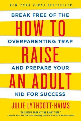 Jak wychować dorosłego: Uwolnij się z pułapki nadmiernego rodzicielstwa i przygotuj swoje dziecko na sukces - How to Raise an Adult: Break Free of the Overparenting Trap and Prepare Your Kid for Success