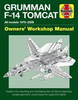 Grumman F-14 Tomcat Owners' Workshop Manual: Wszystkie modele 1970-2006 - Wgląd w obsługę i konserwację legendarnego samolotu Marynarki Wojennej Stanów Zjednoczonych o zmiennej geometrii - Grumman F-14 Tomcat Owners' Workshop Manual: All Models 1970-2006 - Insights Into Operating and Maintaining the Us Navy's Legendary Variable Geometry