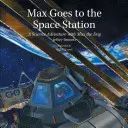 Max jedzie na stację kosmiczną: Naukowa przygoda z psem Maxem - Max Goes to the Space Station: A Science Adventure with Max the Dog