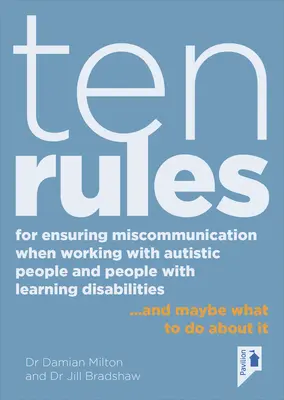 Dziesięć zasad zapobiegania nieporozumieniom w pracy z osobami autystycznymi i osobami z trudnościami w uczeniu się: ... i może co z tym zrobić? - Ten Rules for Ensuring Miscommunication When Working with Autistic People and People with Learning Disabilities: ... and Maybe What to Do about It