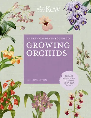 The Kew Gardener's Guide to Growing Orchids: Sztuka i nauka uprawy własnych orchidei - The Kew Gardener's Guide to Growing Orchids: The Art and Science to Grow Your Own Orchids