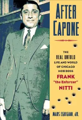 After Capone: Życie i świat szefa chicagowskiej mafii Franka Egzekutora” Nitti” - After Capone: The Life and World of Chicago Mob Boss Frank the Enforcer